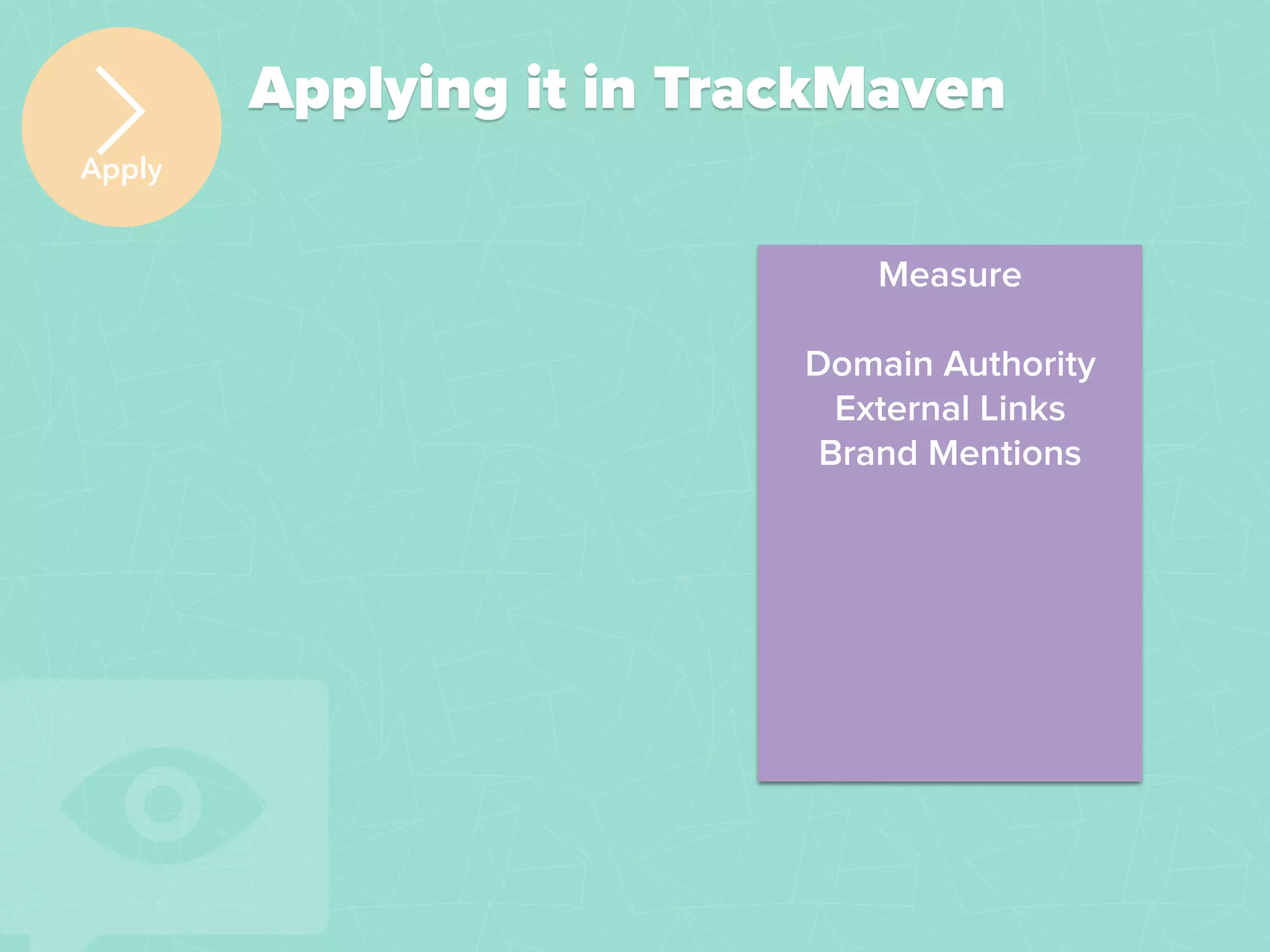 Applying it in TrackMaven
Apply
Measure
Domain Authority
External Links
Brand Mentions
 