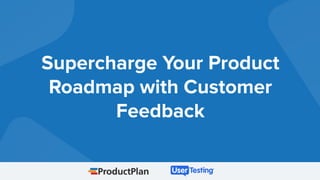 Supercharge Your Product
Roadmap with Customer
Feedback
 