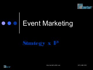 Event Marketing
Strategy x F³
(973) 686-9393http://exhibitCraftNJ.com
 