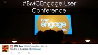 #BMCEngage User
Conference
 