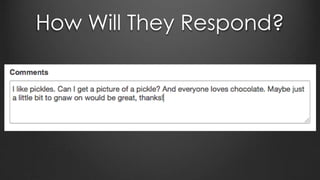 How Will They Respond?
 