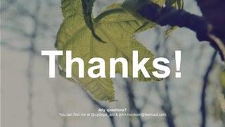 Thanks!
Any questions?
You can find me at @cyclops_aol & john.mcclean@teamaol.com
 