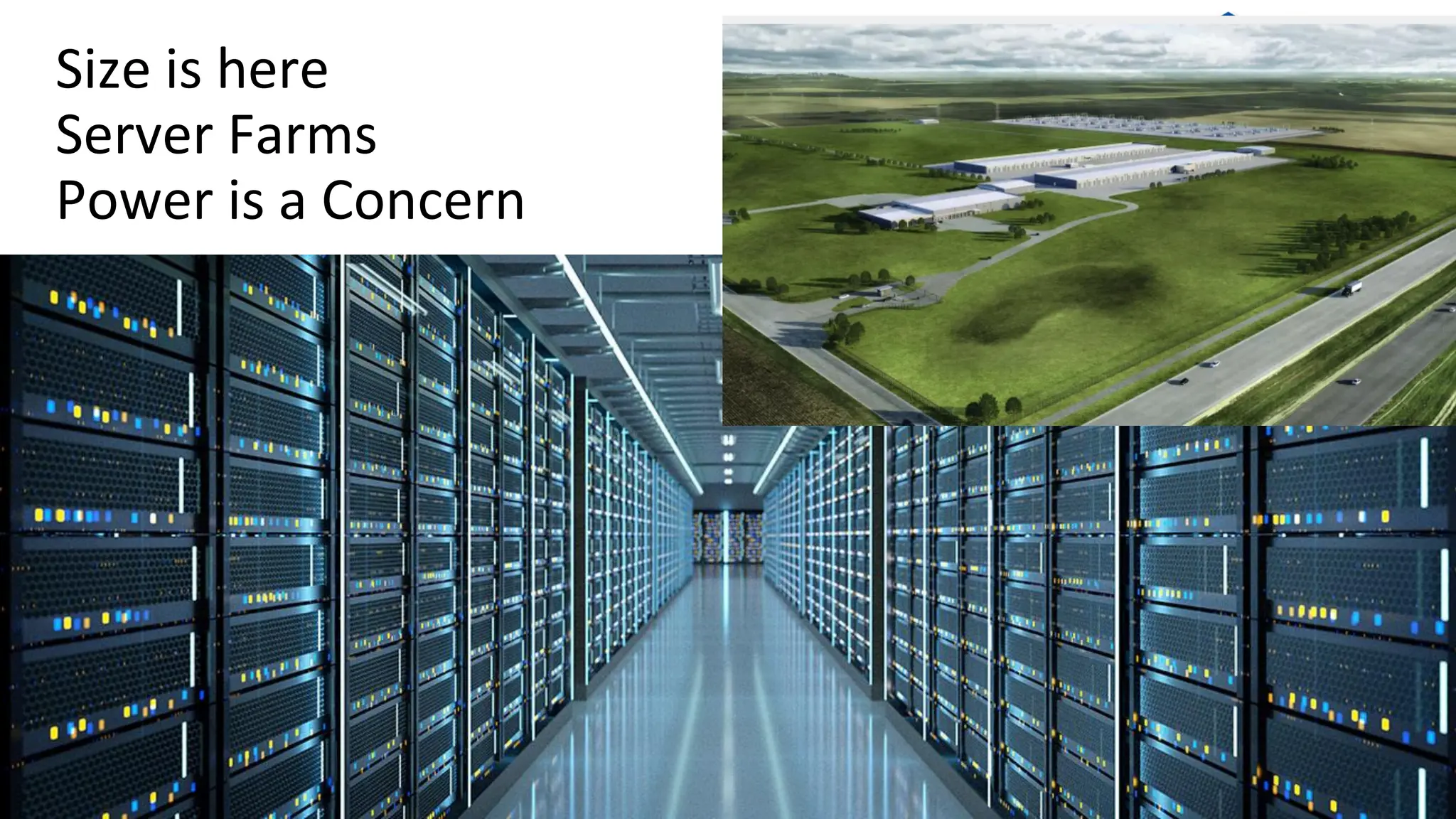 Size is here
Server Farms
Power is a Concern
 