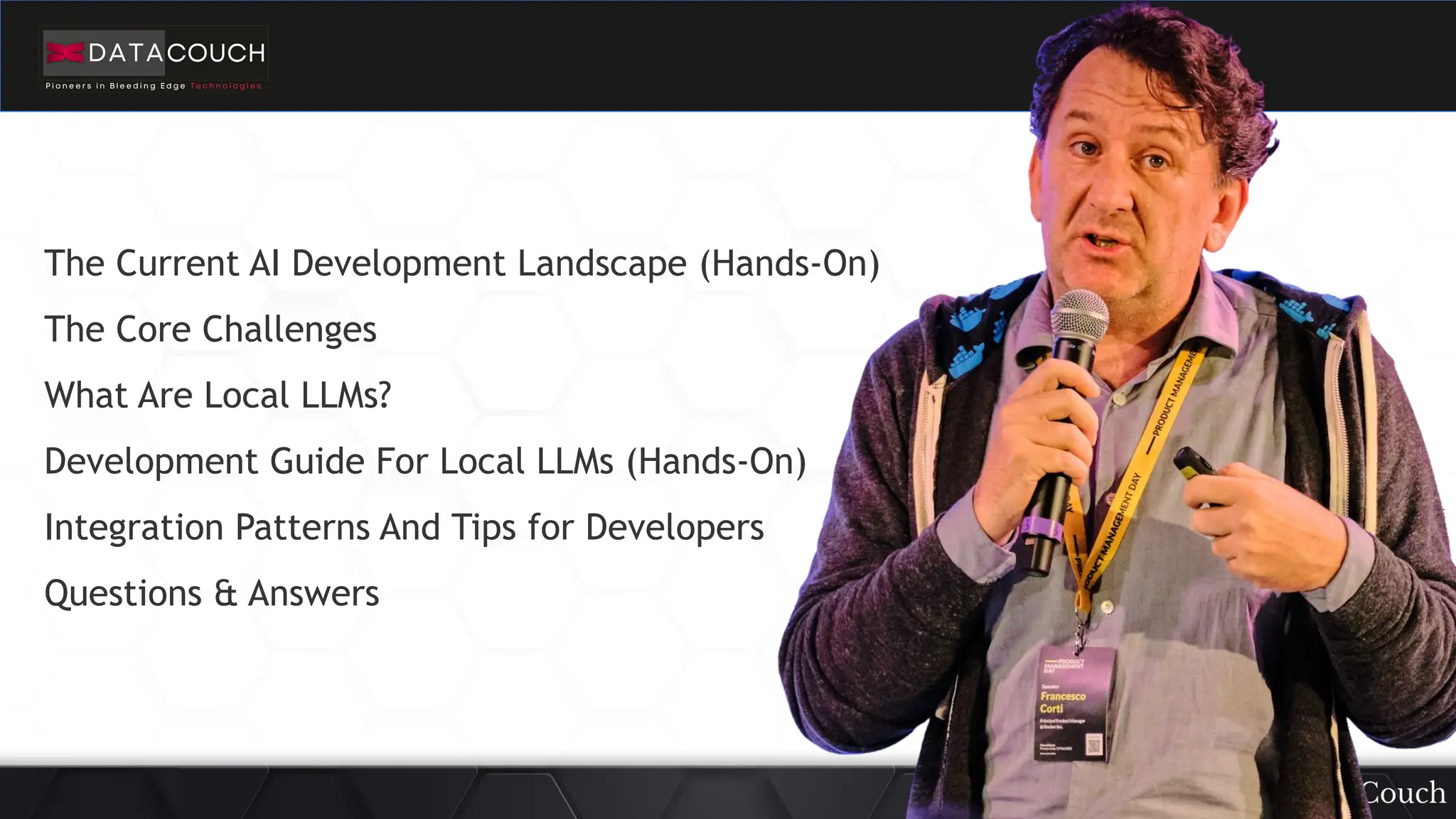 This
slide
deck
is
developed
by
DataCouch
The Current AI Development Landscape (Hands-On)
The Core Challenges
What Are Local LLMs?
Development Guide For Local LLMs (Hands-On)
Integration Patterns And Tips for Developers
Questions & Answers
 