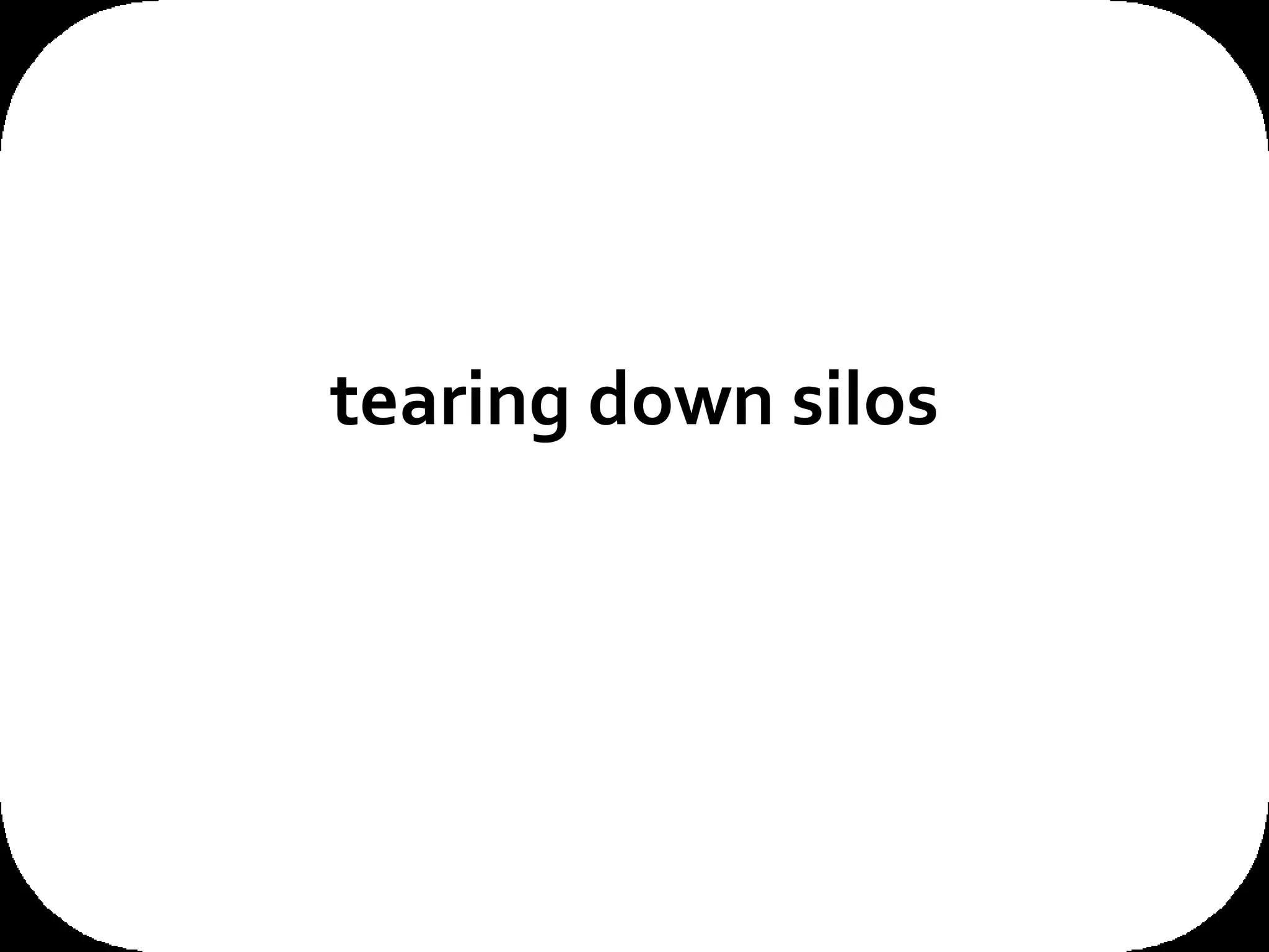 tearing down silos 