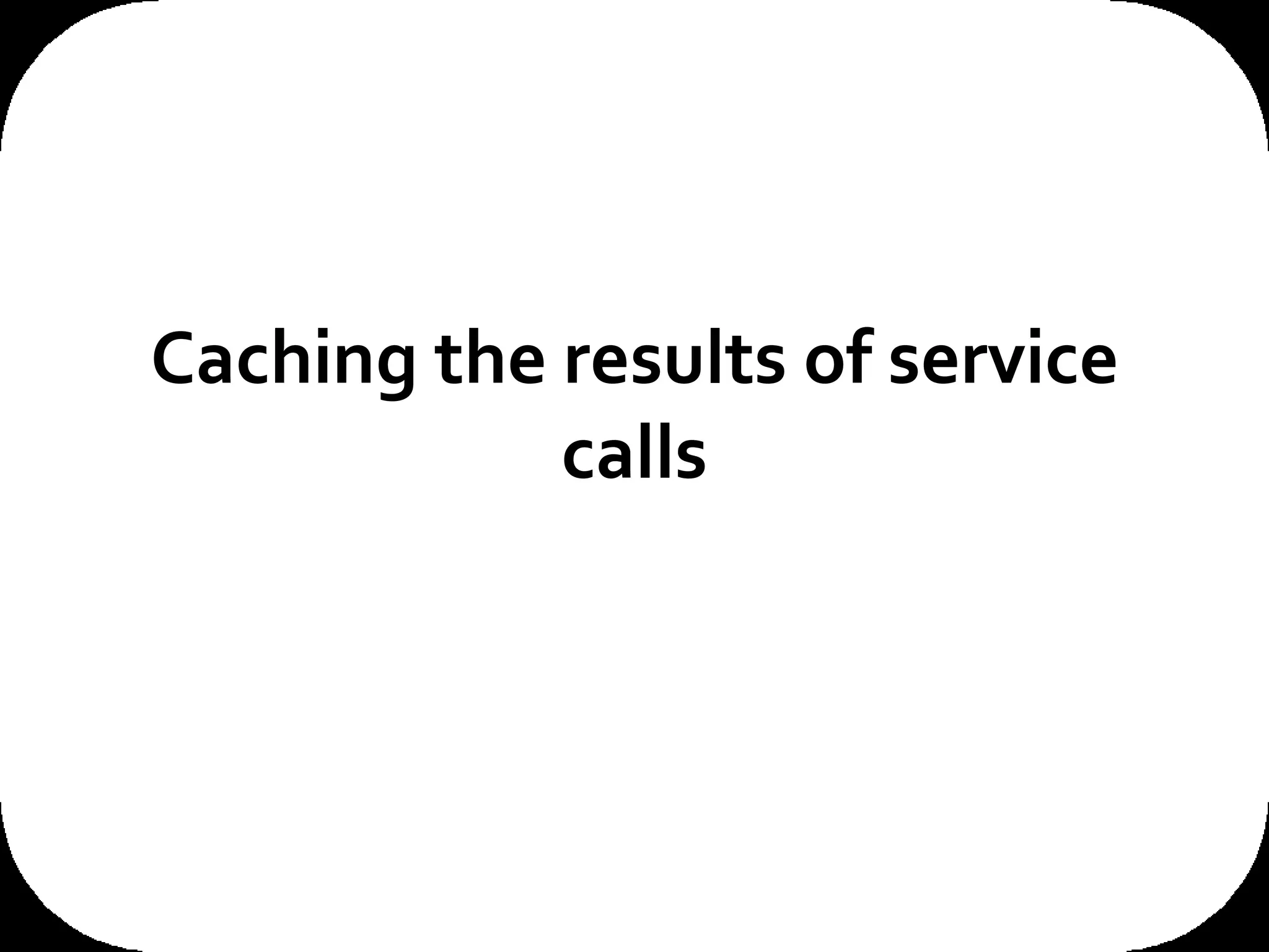 Caching the results of service calls 
