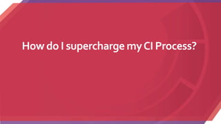 How do I supercharge myCI Process?
 