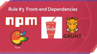 Rule #3 Front-end Dependencies
Bower
 