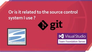 Or is it related to the source control
system I use ?
 