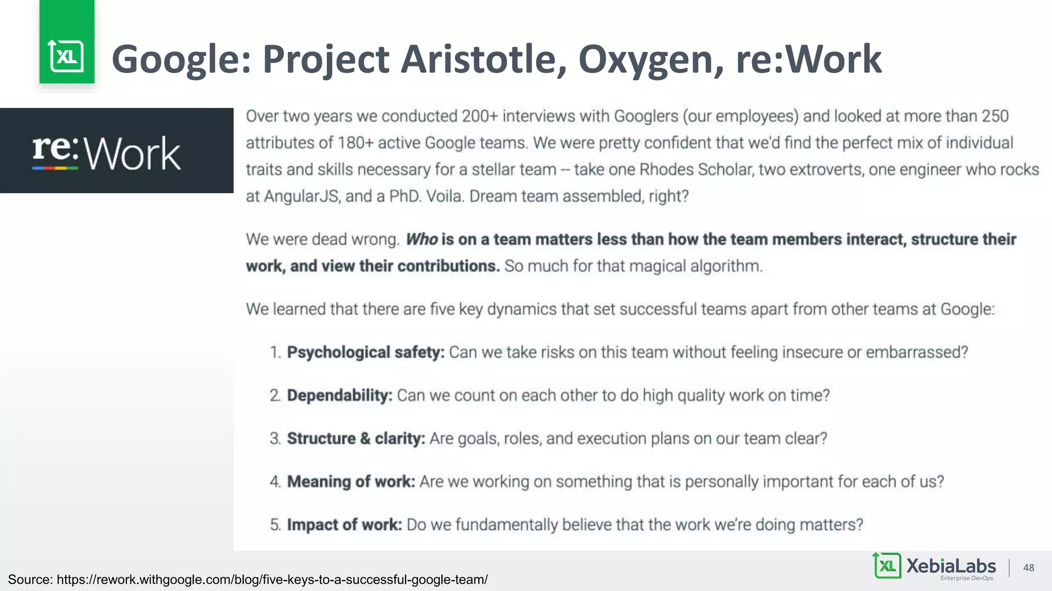 48
Google: Project Aristotle, Oxygen, re:Work
Source: https://rework.withgoogle.com/blog/five-keys-to-a-successful-google-team/
 