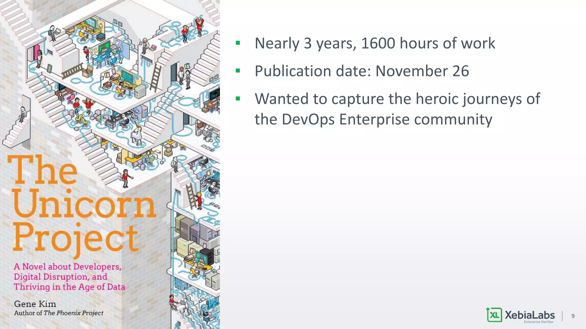 9
▪ Nearly 3 years, 1600 hours of work
▪ Publication date: November 26
▪ Wanted to capture the heroic journeys of
the DevOps Enterprise community
 