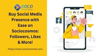 Buy Social Media
Presence with
Ease on
Sociocosmos:
Followers, Likes
& More!
https://www.sociocosmos.com
 