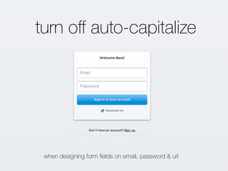 turn oﬀ auto-capitalize
when designing form ﬁelds on email, password & url
 