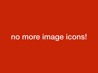 no more image icons!
 