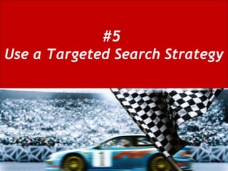 #5  Use a Targeted Search Strategy 