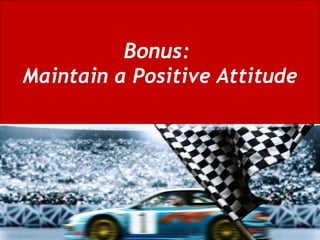 Bonus:  Maintain a Positive Attitude 