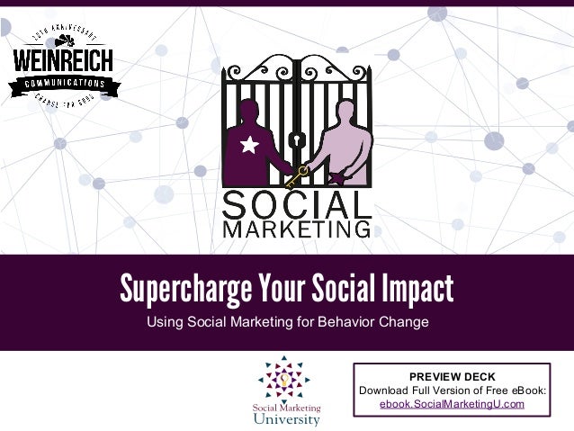 Supercharge Your Social Impact
Using Social Marketing for Behavior Change
PREVIEW DECK
Download Full Version of Free eBook...