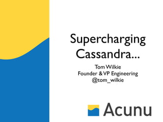 Supercharging
 Cassandra...
       Tom Wilkie
 Founder & VP Engineering
      @tom_wilkie
 