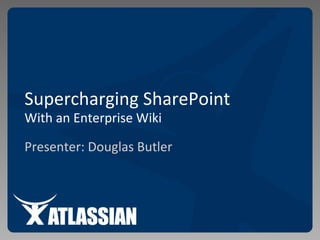 Supercharging SharePoint With an Enterprise Wiki  Presenter: Douglas Butler 