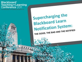 Supercharging the Blackboard Learn Notification System: The Good, the Bad and the Notified 
