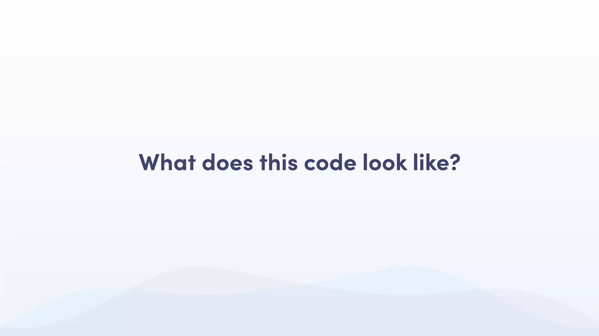 What does this code look like?
 
