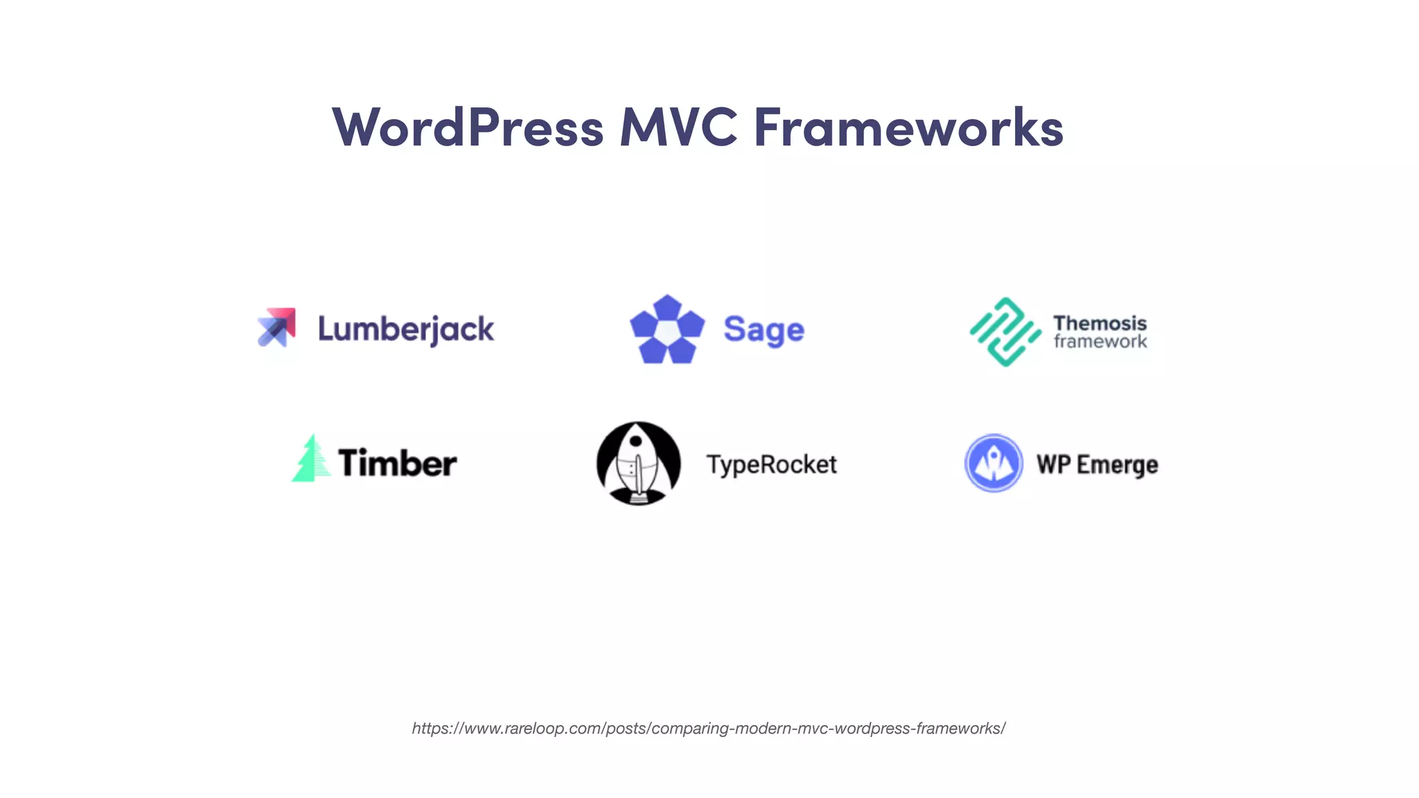 https://www.rareloop.com/posts/comparing-modern-mvc-wordpress-frameworks/
WordPress MVC Frameworks
 