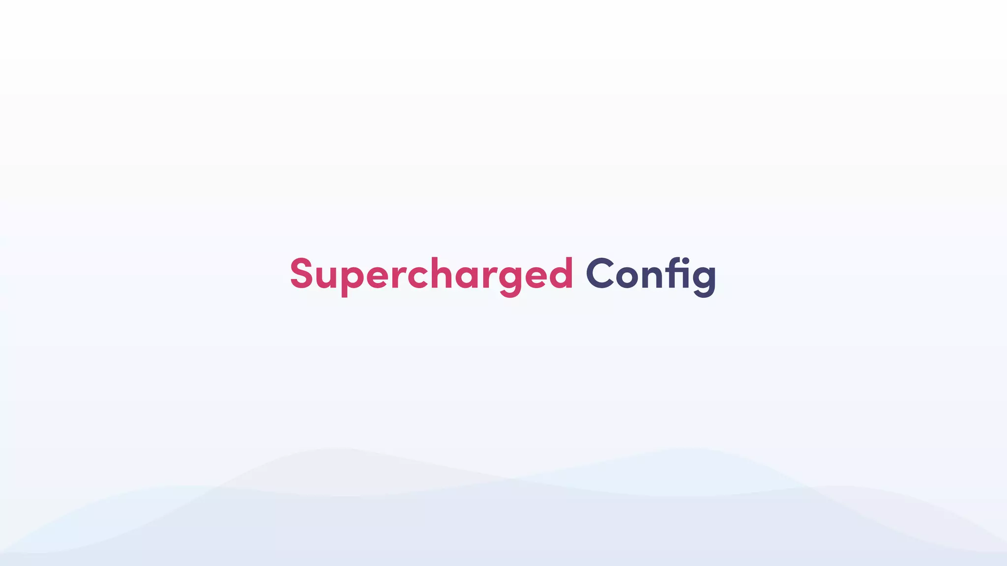 Supercharged Conﬁg
 