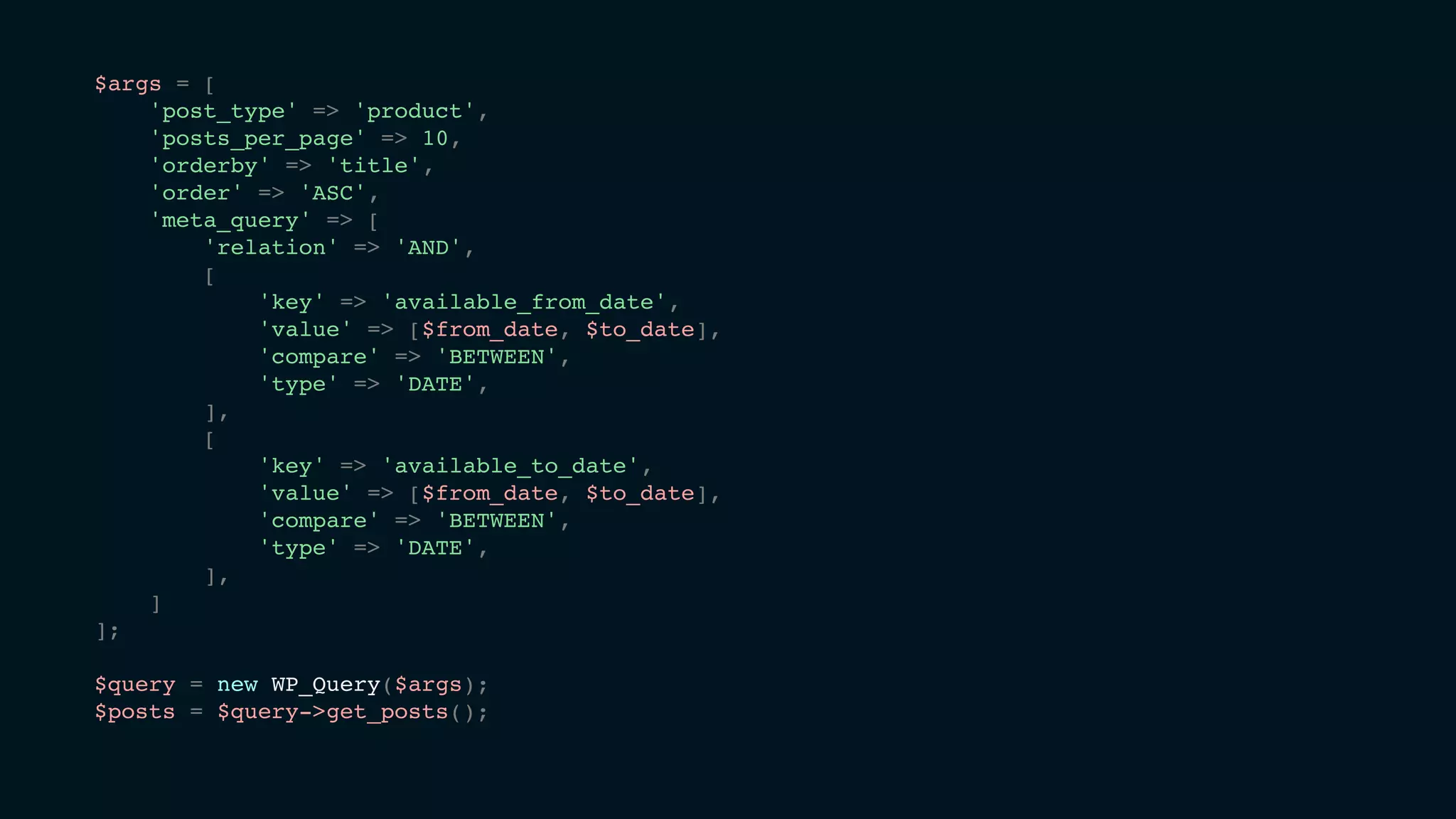 $args = [
'post_type' => 'product',
'posts_per_page' => 10,
'orderby' => 'title',
'order' => 'ASC',
'meta_query' => [
'relation' => 'AND',
[
'key' => 'available_from_date',
'value' => [$from_date, $to_date],
'compare' => 'BETWEEN',
'type' => 'DATE',
],
[
'key' => 'available_to_date',
'value' => [$from_date, $to_date],
'compare' => 'BETWEEN',
'type' => 'DATE',
],
]
];
$query = new WP_Query($args);
$posts = $query->get_posts();
 