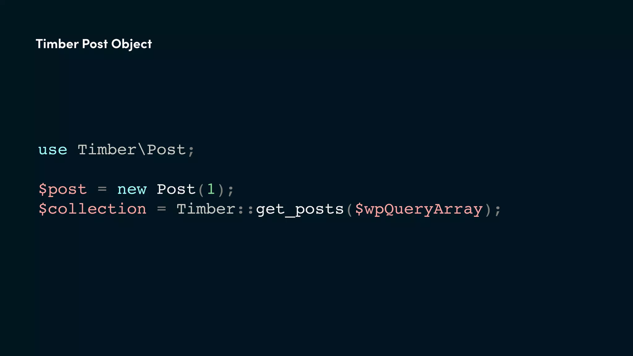 use TimberPost;
$post = new Post(1);
$collection = Timber::get_posts($wpQueryArray);
Timber Post Object
 