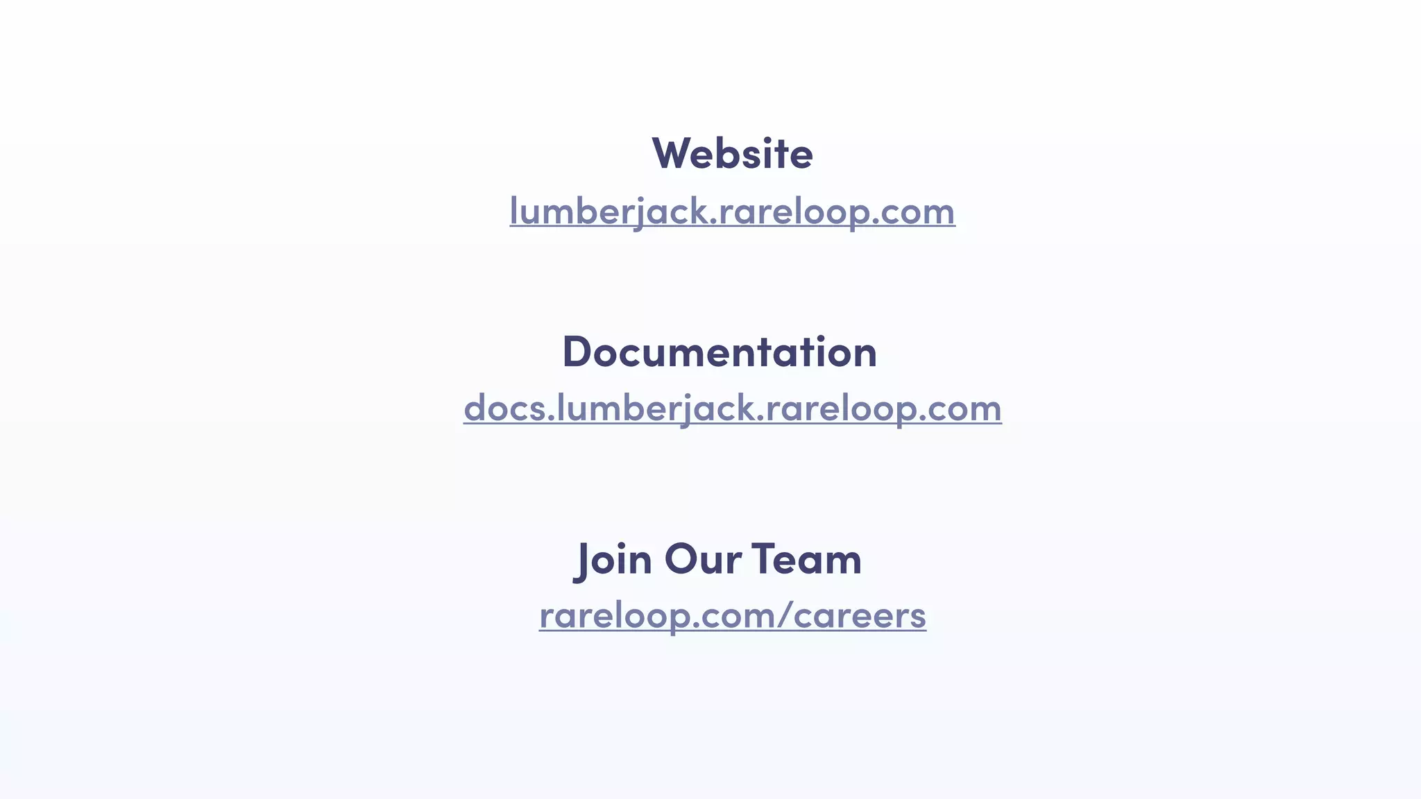 docs.lumberjack.rareloop.com
Documentation
rareloop.com/careers
Join Our Team
lumberjack.rareloop.com
Website
 