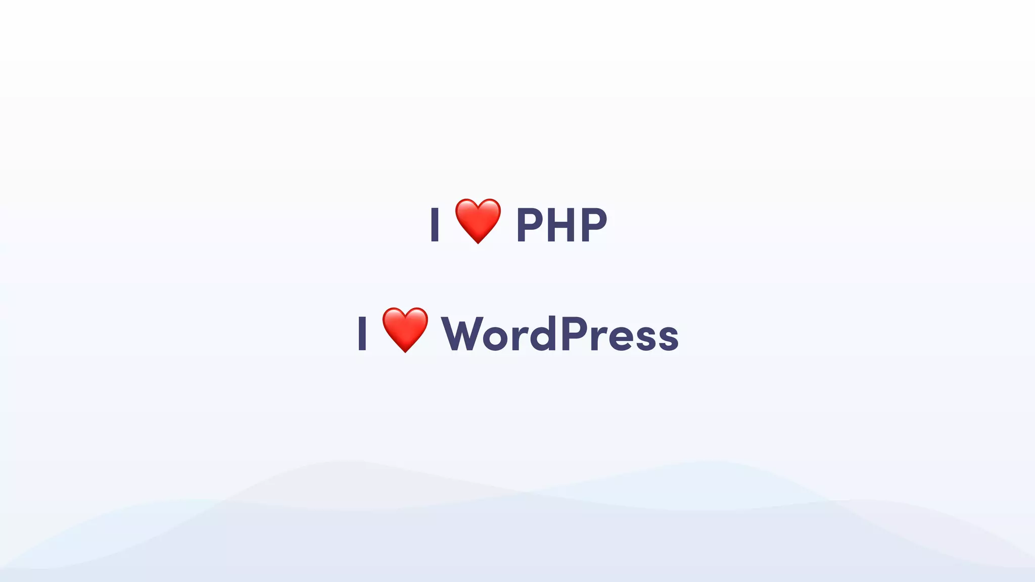 I ❤ PHP
I ❤ WordPress
 
