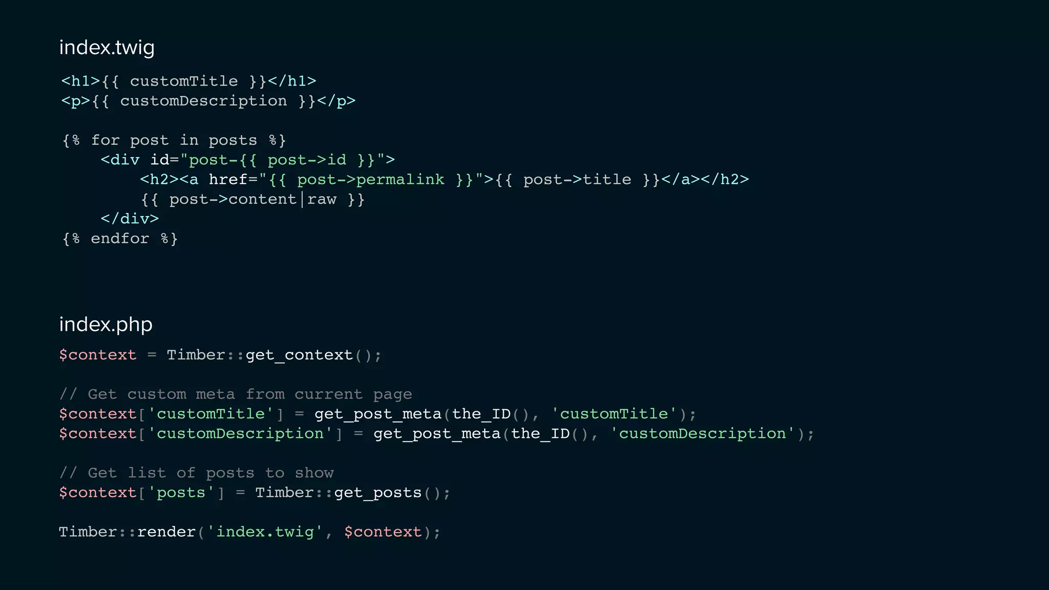 <h1>{{ customTitle }}</h1>
<p>{{ customDescription }}</p>
{% for post in posts %}
<div id="post-{{ post->id }}">
<h2><a href="{{ post->permalink }}">{{ post->title }}</a></h2>
{{ post->content|raw }}
</div>
{% endfor %}
index.twig
$context = Timber::get_context();
// Get custom meta from current page
$context['customTitle'] = get_post_meta(the_ID(), 'customTitle');
$context['customDescription'] = get_post_meta(the_ID(), 'customDescription');
// Get list of posts to show
$context['posts'] = Timber::get_posts();
Timber::render('index.twig', $context);
index.php
 