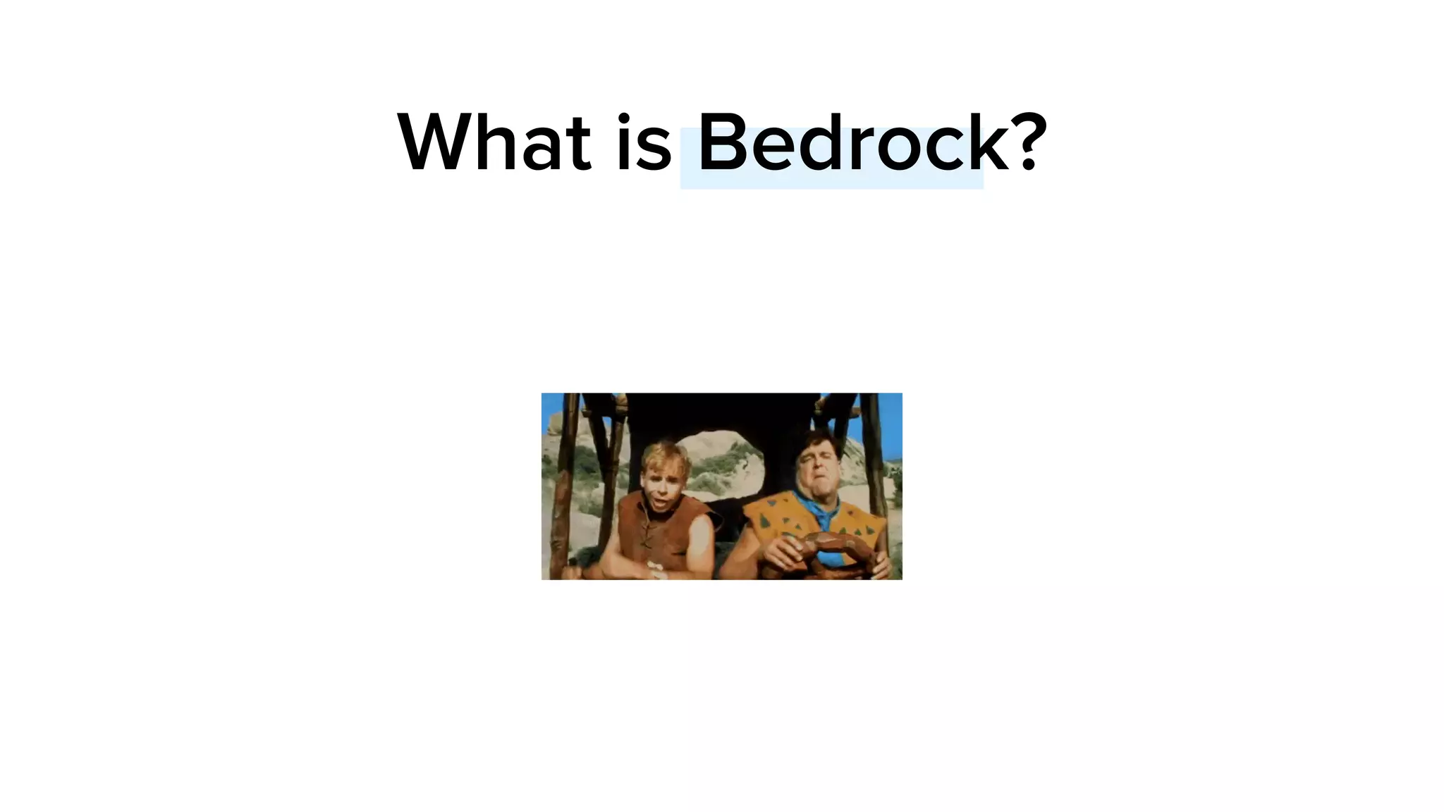 What is Bedrock?
 