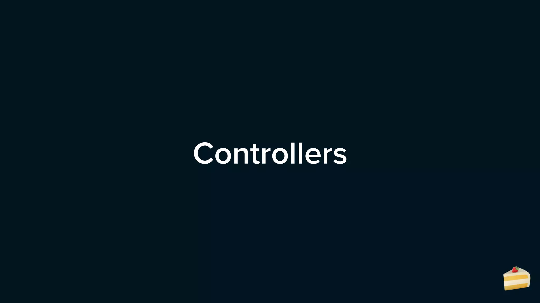 Controllers
🍰
 