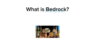 What is Bedrock?
 