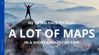 20
22
FME
User
Conference
A LOT OF MAPS
WE OFTEN HAVE TO MAKE
IN A SHORT AMOUNT OF TIME
 