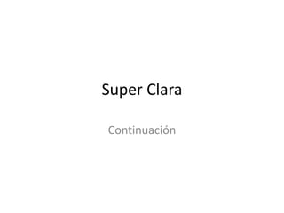 Super Clara
Continuación
 