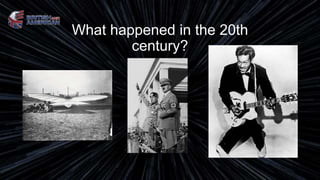 What happened in the 20th
century?
 
