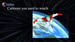 Cartoons you used to watch
 