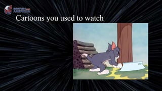 Cartoons you used to watch
 