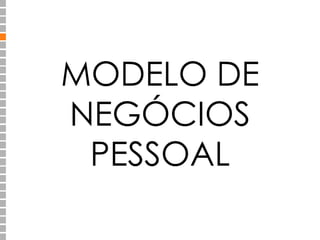 MODELO DE 
NEGÓCIOS 
PESSOAL 
 