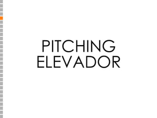 PITCHING 
ELEVADOR 
 