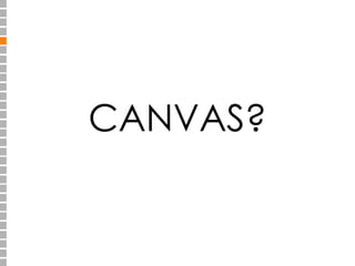CANVAS? 
 