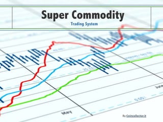 Super Commodity Trading System By Coincollector.it 