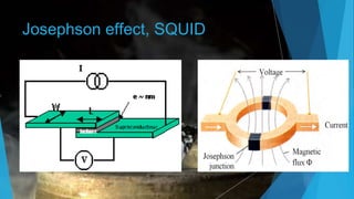 Josephson effect, SQUID
 
