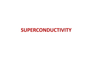 SUPERCONDUCTIVITY
 