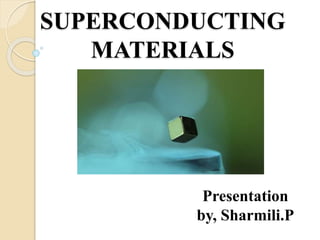 SUPERCONDUCTING
MATERIALS
Presentation
by, Sharmili.P
 