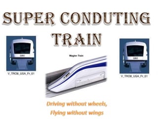 SUPER CONDUTING TRAIN Driving without wheels,  Flying without wings 
