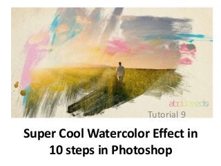 Tutorial 9

Super Cool Watercolor Effect in
10 steps in Photoshop

 