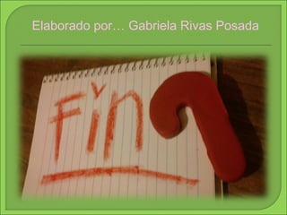 Elaborado por… Gabriela Rivas Posada 
